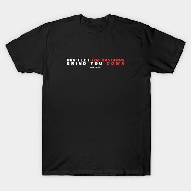 Dont Let The Bastard Grind You Down Typography Design T-Shirt by SATUELEVEN